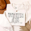 Mama Needs Jesus Crewneck